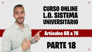 Parte 18 📚 LEY ORGÁNICA SISTEMA UNIVERSITARIO 📚 CURSO GRATUITO  Artículos 68 a 76 [upl. by Dewitt]