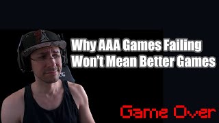 Why AAA Games Failing Isnt Necessarily Good [upl. by Aisanahta]