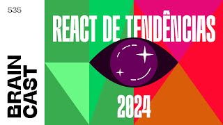 React de Tendências o que vai acontecer ou não em 2024  Braincast 535  B9 Podcasts [upl. by Eelegna]