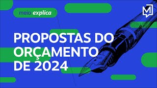 O que diz a proposta do Orçamento de 2024  Meio Explica [upl. by Gnohc]