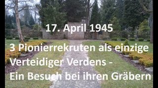 17041945 3 junge Pioniere verteidigen Verden gegen 500 Briten Ein Besuch bei ihren Gräbern [upl. by Trevlac]