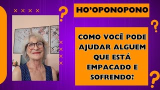 HOOPONOPONO COMO AJUDAR ALGUÉM QUE ESTÁ SOFRENDO hooponopono leidaatracao riqueza [upl. by Harneen]