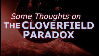 The Cloverfield Paradox Some Thoughts [upl. by Golightly]