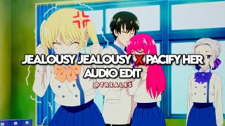 Jealousy Jealousy X Pacify Her  Edit Audio [upl. by Farleigh]