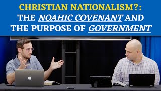 Christian Nationalism The Noahic Covenant and the Purpose of Government [upl. by Ikkim553]