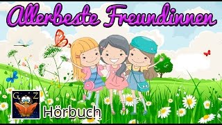 Allerbeste Freundinnen ♥ Hörbuch für Kids ♥ Kostenlos anhören [upl. by Rhpotsirhc]