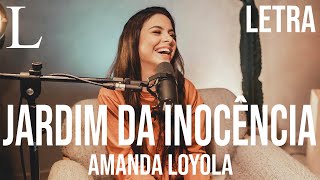 Jardim da Inocência  Amanda Loyola Letra Cover [upl. by Nuy157]