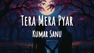 Kumar Sanu  Tera Mera Pyar Lyrics [upl. by Anatol]