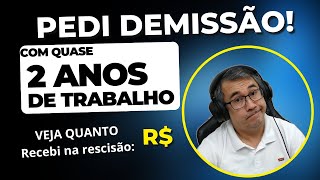 PEDI DEMISSÃO DEPOIS DE QUASE 2 ANOS DE TRABALHO  VEJA QUANTO RECEBI [upl. by Ide]