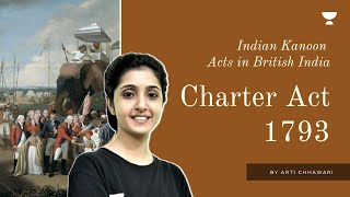 Charter Act 1793  India Kanoon Series  Modern History for UPSC  By Arti Chhawari [upl. by Etnuhs382]