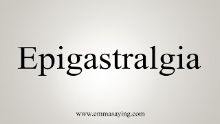 How To Say Epigastralgia [upl. by Eiser]