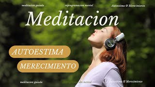 MEDITACION AUTOESTIMA amp MERECIMIENTO  Reprogramación Mental  Meditacion guiada  YANINA RICCI [upl. by Oker]