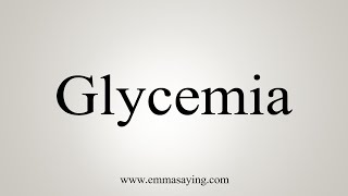 How To Say Glycemia [upl. by Bollay]