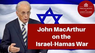 Everyone NEEDS to Know THIS John MacArthur Speaks Out About the IsraelHamas War [upl. by Nyrat]