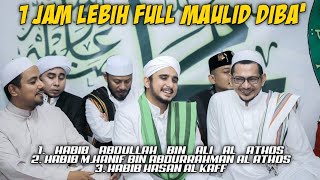 Full Maulid Diba  1 jam lebih  HABIB ABDULLAH AL ATTHOSHABIB HANIF AL ATTHOS amp HABIB HASAN AL KAF [upl. by Htehpaj]