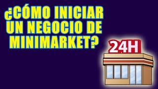 ¿CÓMO INICIAR UN NEGOCIO DE MINIMARKET [upl. by Harve561]