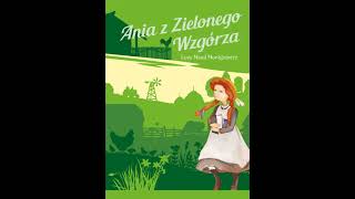 Ania z Zielonego Wzgórza Rozdział 13  Lucy Maud Montgomery [upl. by Falo]