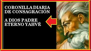 CORONILLA DIARIA DE CONSAGRACIÓN A DIOS PADRE ETERNO YAHVÉ 🙏🙏🙏🌹🧡😇 [upl. by Tildie]