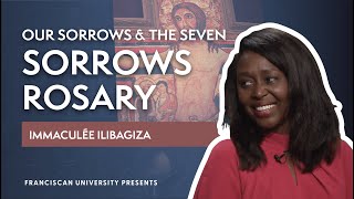 Our Sorrows and the Seven Sorrows Rosary  Immaculée Ilibagiza  Franciscan University Presents [upl. by Adim]