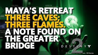 Destiny 2 Mayas Retreat Three caves three flames  A note found on the greater bridge [upl. by Kaden614]