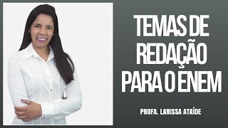 TEMAS DE REDAÇÃO PARA O ENEM 2016  SUPERDICA  PROFA LARISSA ATAÍDE [upl. by Mayes]