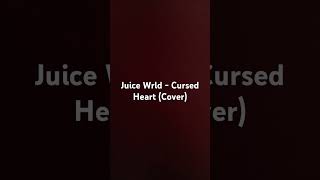 Juice Wrld  Cursed Heart Cover cover juicewrldsongs juicewrldtribute [upl. by Ailemrac]