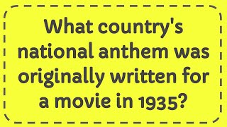 What countrys national anthem was originally written for a movie in 1935 [upl. by Atilegna]