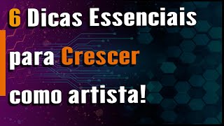 6 Dicas Essenciais para crescer como artista [upl. by Eelrebma957]