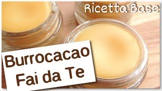 COME FARE UN BALSAMO LABBRA  BURROCACAO FAI DA TE  LIP BALM RICETTA BASE [upl. by Prescott]