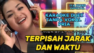 TERPISAH JARAK DAN WAKTU  KARAOKE DUET TANPA VOCAL COWOK  COVER BY ITA ITOXS [upl. by Godart]