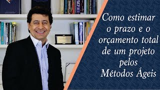 Como estimar o prazo e o orçamento total de um projeto pelos métodos ágeis [upl. by Sera]