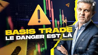 Basis Trade  le danger est là [upl. by Nessy]