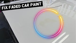 HOW TO FIX FADED PAINT Sun Damaged Paint [upl. by Zigrang]