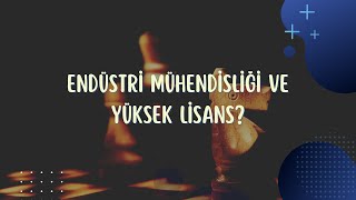 ‎‍🎓‎‍🎓 ENDÜSTRİ MÜHENDİSLERİ YÜKSEK LİSANS YAPMALI MI [upl. by Anined]