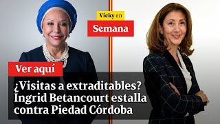 🔴 ¿Visitas a extraditables Íngrid Betancourt estalla contra Piedad Córdoba  Vicky en Semana [upl. by Yelsnit]