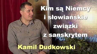 Kim są Niemcy i słowiańskie związki z sanskrytem  Kamil Dudkowski [upl. by Harimas272]