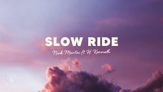 Nick Martin  Slow Ride Lyrics ft H Kenneth [upl. by Lizzy430]