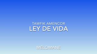 Tawfik Amencor Ley De Vida [upl. by Bahe]