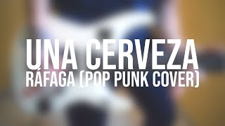 UNA CERVEZA  Ráfaga Pop Punk Cover [upl. by Samale]