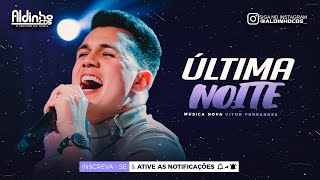 ÚLTIMA NOITE  Vitor Fernandes Música Nova [upl. by Enimisaj]