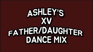 ASHLEY’S XV FATHERDAUGHTER DANCE MIX [upl. by Mosa]