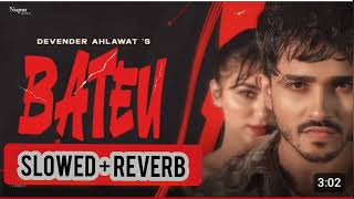 Bateu  Devender ahlawat Slowed  Reverb new harynavi song 2024 Haryanvi song [upl. by Idorb126]