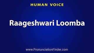 How To Pronounce Raageshwari Loomba [upl. by Hairej93]