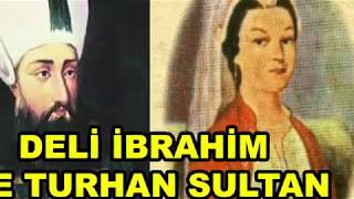 Deli İbrahim ve Turhan Sultan [upl. by Arimlede]