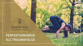 Perfektionismus als Traumafolge  Podcast 163 [upl. by Suoirred]