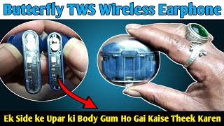 Butterfly TWS Wireless Earphone Repair  Ek Side ke Upar ki Body Gum Ho Gai Kaise Theek Karen [upl. by Yadsendew]