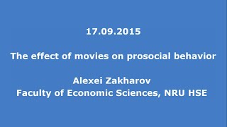 17092015 Alexei Zakharov The effect of movies on prosocial behavior [upl. by Ilajna]