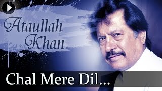 Attaulla Khan  Chal Mere Dil  Popular Ghazal Songs [upl. by Hplodnar]