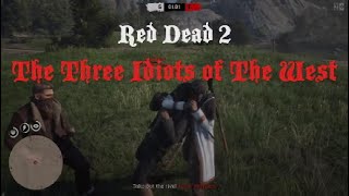 Red Dead 2  The Three Idiots of The West [upl. by Sandberg]