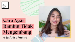 7 Cara Agar Rambut Tidak Mengembang a la Anisa Vahira  Tutorial [upl. by Aday]